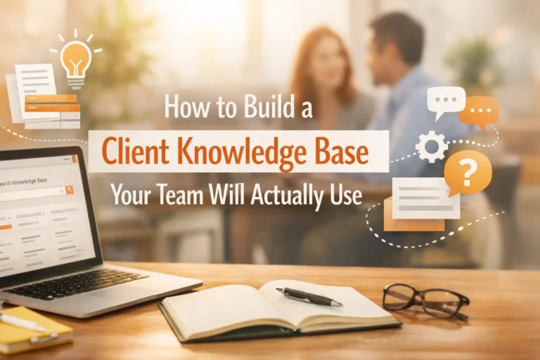 How to Build a Client Knowledge Base Your Team Will Actually Use: 7 Best Ways