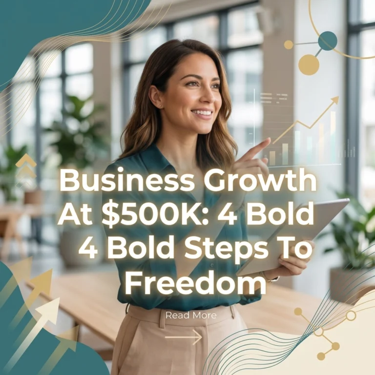 Business Growth at $500K: 4 Bold Steps to Freedom